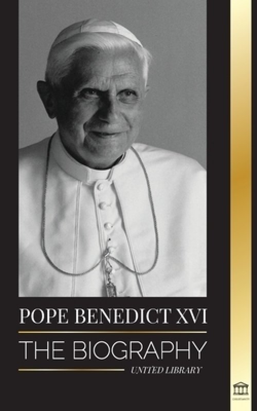 Pope Benedict XVI: The biography - His Life's Work: Church, Lent, Writings, and Thought