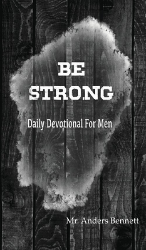 Be Strong: Daily Devotional for Men