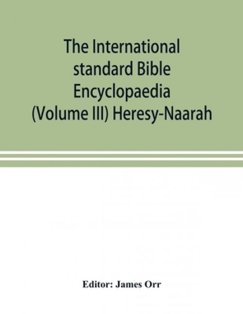 The International standard Bible Encyclopaedia (Volume III) Heresy-Naarah