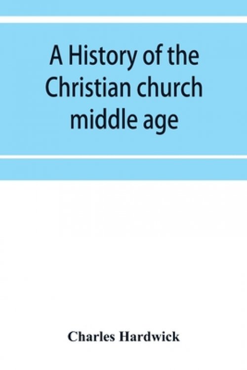 A history of the Christian church: middle age