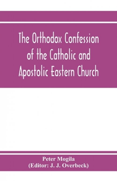 Orthodox Confession Of The Catholic And Apostolic Eastern Church