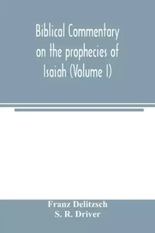 Biblical commentary on the prophecies of Isaiah (Volume I)