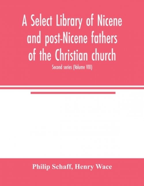 A Select library of Nicene and post-Nicene fathers of the Christian church. Second series (Volume VIII)