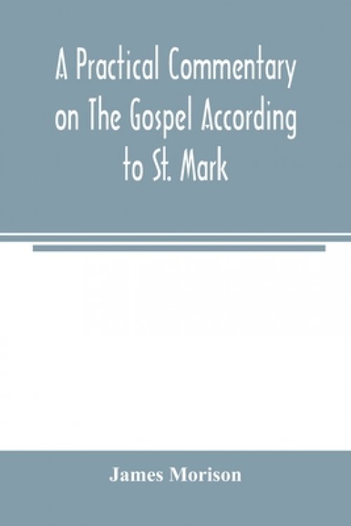 A practical commentary on the Gospel according to St. Mark