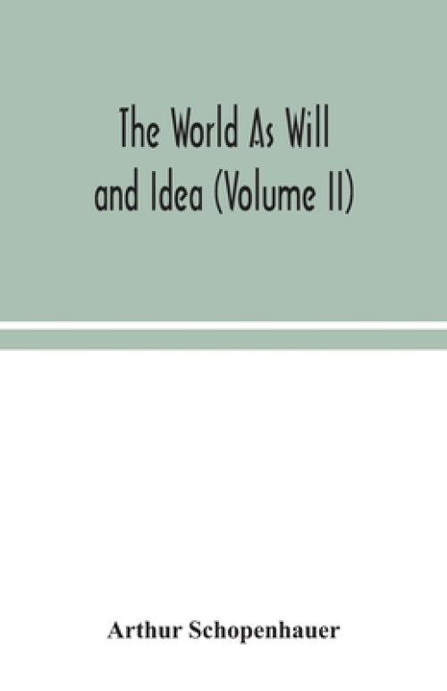 The World As Will and Idea (Volume II)