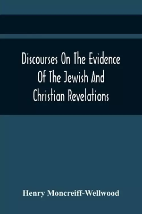 Discourses On The Evidence Of The Jewish And Christian Revelations