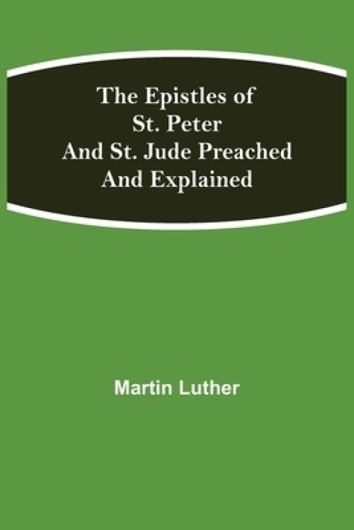 The Epistles of St. Peter and St. Jude Preached and Explained