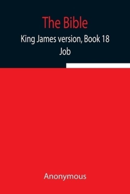 The Bible, King James version, Book 18; Job