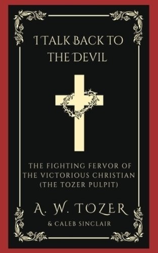 I Talk Back to the Devil: The Fighting Fervor of the Victorious Christian (The Tozer Pulpit)