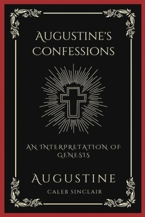 Augustine's Confessions: An Interpretation of Genesis (An Allegorical Interpretation of the Creation) (Grapevine Press)