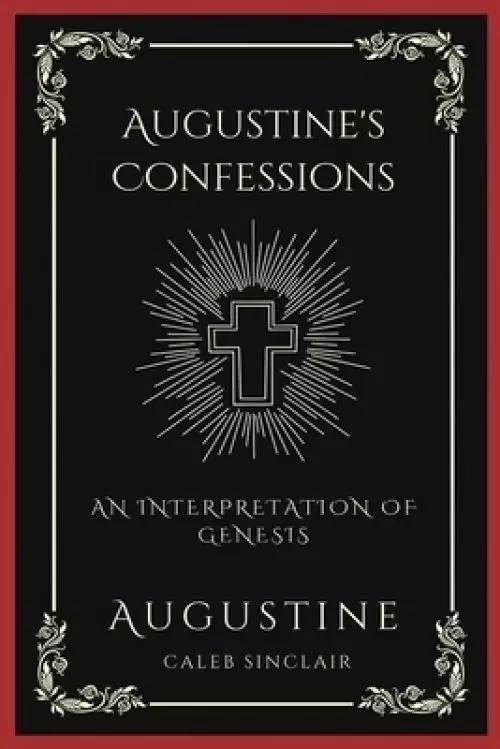 Augustine's Confessions: An Interpretation of Genesis (An Allegorical Interpretation of the Creation) (Grapevine Press)