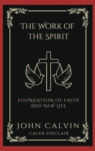 The Work of the Spirit: Foundation of Faith and New Life (Grapevine Press)