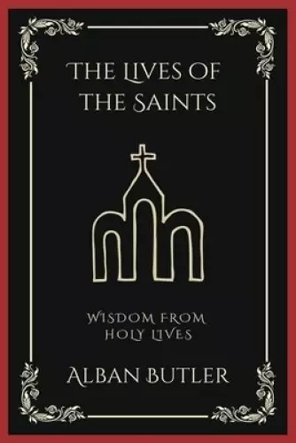 The Lives of the Saints: Wisdom from Holy Lives (Grapevine Press)