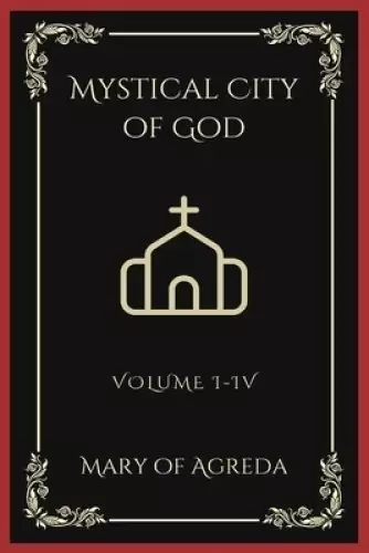 Mystical City of God: Volume I-IV