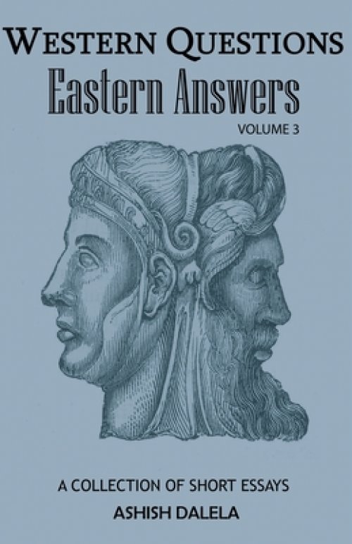 Western Questions Eastern Answers: A Collection of Short Essays - Volume 3