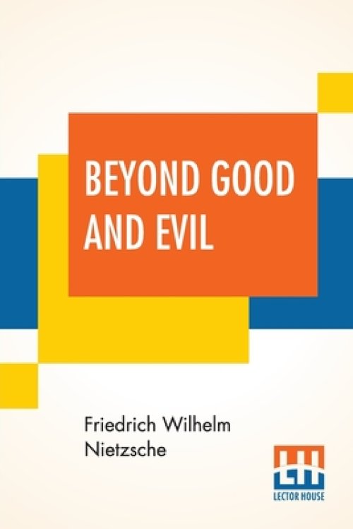 Beyond Good And Evil: Translated By Helen Zimmern Alongwith 'From The Heights' Translated By L. A. Magnus