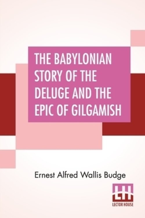 Babylonian Story Of The Deluge And The Epic Of Gilgamish