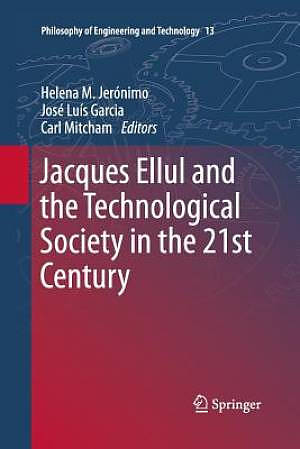 Jacques Ellul and the Technological Society in the 21st Century