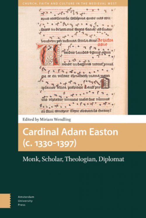 Cardinal Adam Easton (C. 1330-1397): Monk, Scholar, Theologian, Diplomat