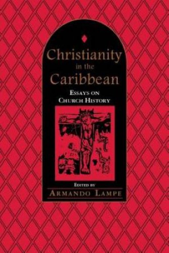 Christianity in the Caribbean: Essays on Church History