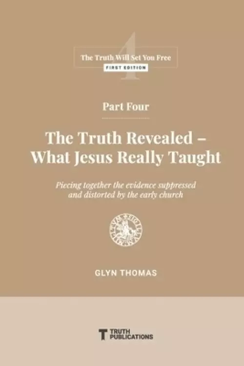 Part Four: The Truth Revealed - What Jesus Really Taught