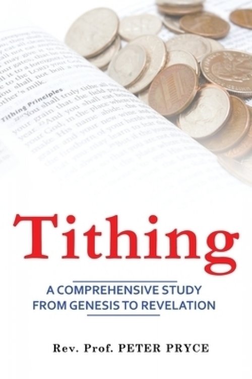 TITHING: A Comprehensive Study from Genesis to Revelation