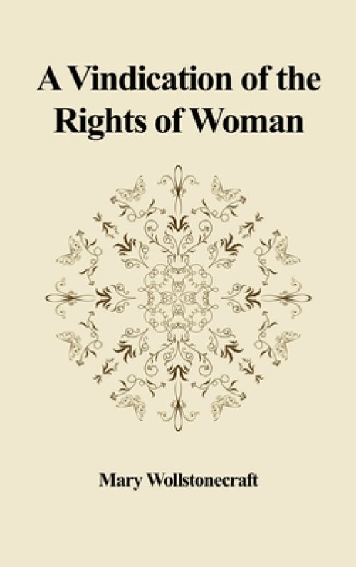 A Vindication of the Rights of Woman: With Strictures on Political and Moral Subjects