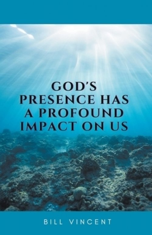 God's Presence Has a Profound Impact On Us