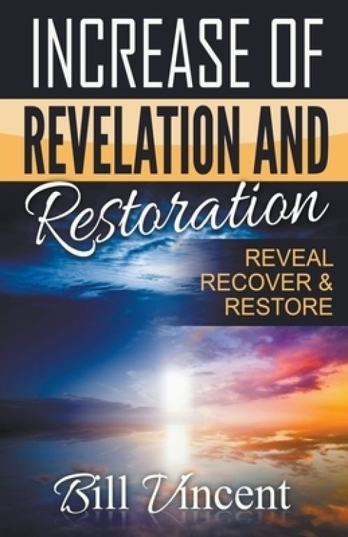 Increase of Revelation and Restoration: Reveal, Recover & Restore