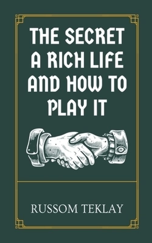 The Secret a Rich Life and How to Play It