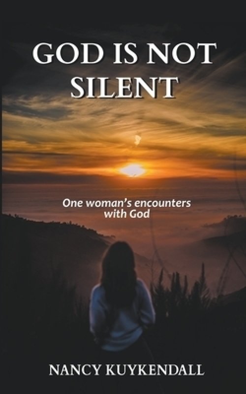 God is not Silent: One Woman's Encounters With God