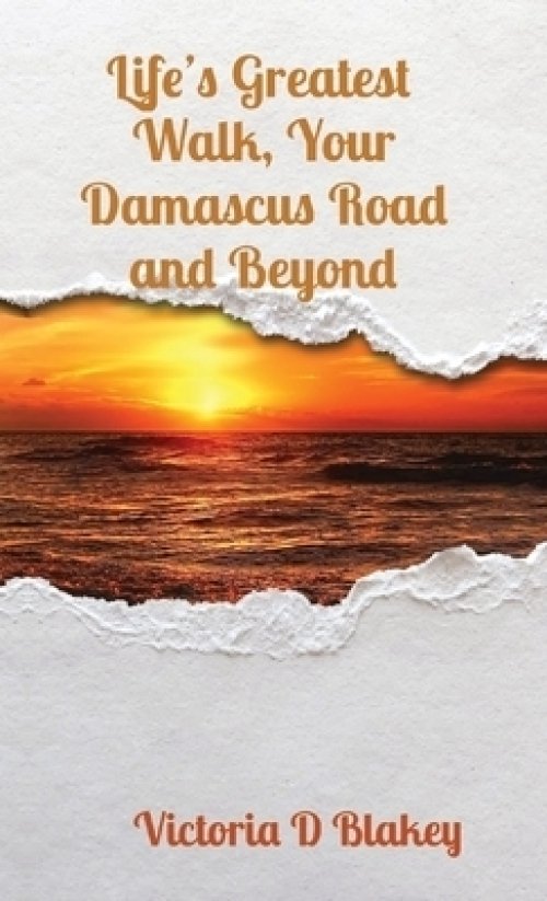 Life's Greatest  Walk, Your Damascus Road and Beyond