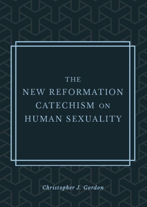 The New Reformation Catechism on Human Sexuality