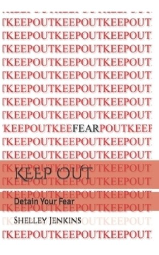 KEEP OUT: Detain Your Fear