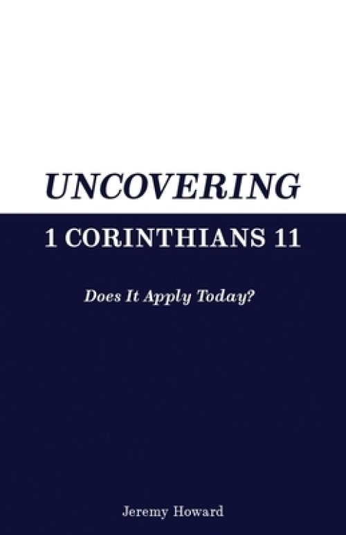 Uncovering 1 Corinthians 11: Does It Apply Today?