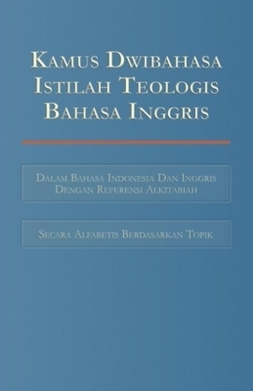 Kamus Dwibahasa Istilah Teologis Bahasa Inggris: Bilingual Dictionary of English Theological Terms