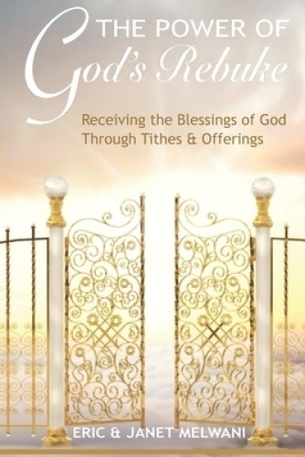 The Power Of God's Rebuke: Receiving the Blessings of God through Tithes and Offerings