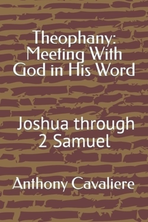 Theophany: Meeting With God in His Word: Joshua - 2 Samuel