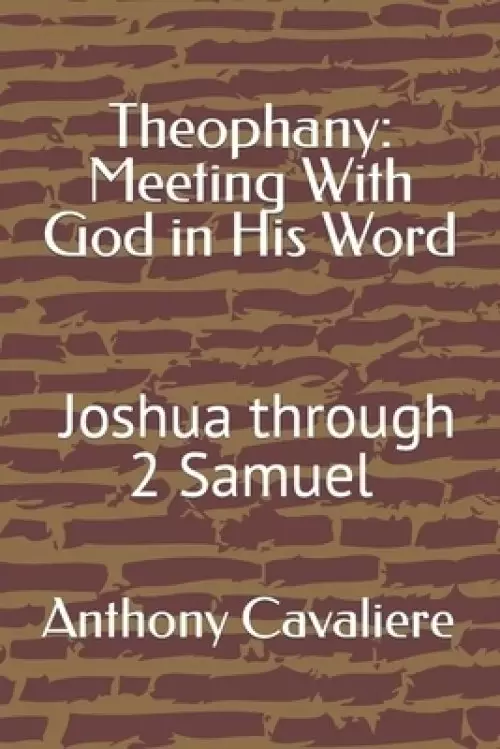 Theophany: Meeting With God in His Word: Joshua - 2 Samuel