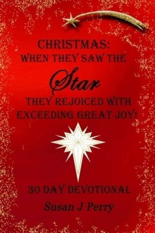 Christmas: When They Saw The Star They Rejoiced With Exceeding Great Joy! 30 Day Devotional