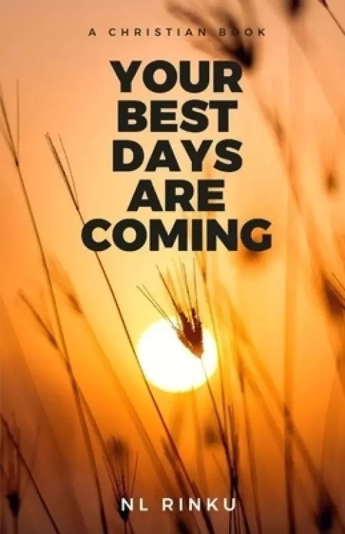 YOUR BEST DAYS ARE COMING