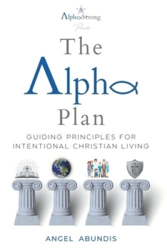 The Alpha Plan: Guiding Principles For Intentional Christian Living