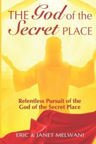 The God Of The Secret Place: Relentless Pursuit Of The God Of The Secret Place