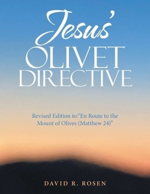 Jesus' Olivet Directive: Revised Edition to:"En Route to the Mount of Olives (Matthew 24)"