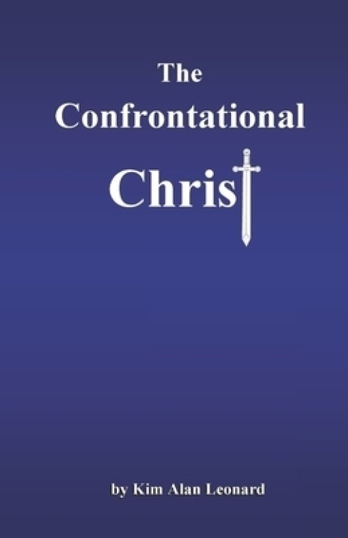 The Confrontational Christ: A More Balanced Look At Christ Jesus