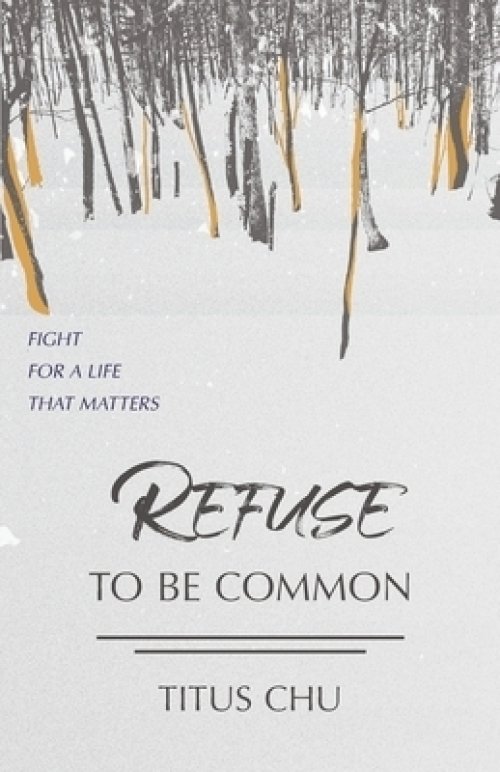 Refuse To Be Common: Fight For A Life That Matters