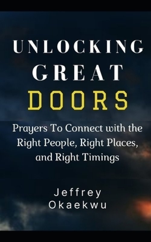 UNLOCKING GREAT DOORS: Prayers To Connect with the Right People, Right Places, and Right Timings