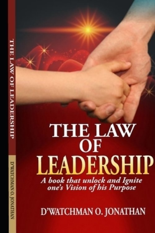 The Law of Leadersip: A book that unlock and ignite one's vision of his purpose