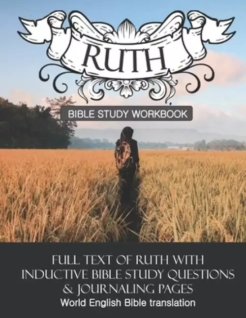 Ruth Inductive Bible Study Workbook: Full text of Ruth with inductive bible study questions and journaling pages