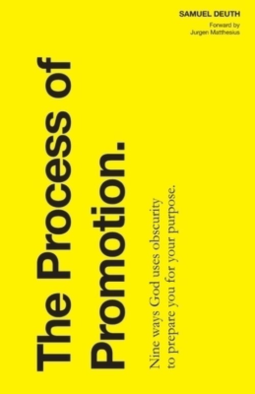 The Process of Promotion: Nine ways God uses obscurity to prepare you for your purpose.